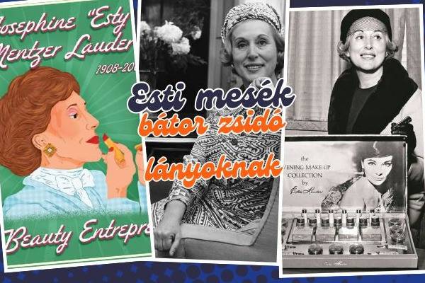 Esti mesék erős zsidó lányoknak: Aki újraálmodta a szépséget – Estée Lauder